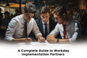 A Complete Guide to Workday Implementation Partners
