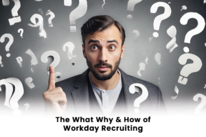 The What, Why & How of Workday Recruiting